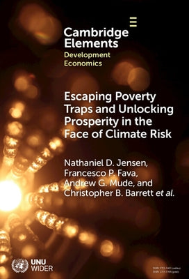 Escaping Poverty Traps and Unlocking Prosperity in the Face of Climate Risk by Jensen, Nathaniel D.