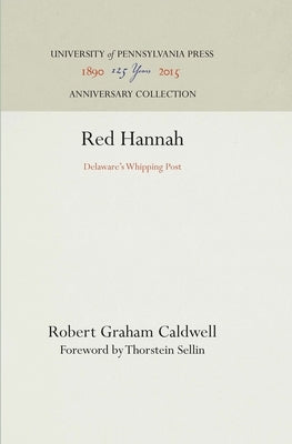 Red Hannah: Delaware's Whipping Post by Caldwell, Robert Graham