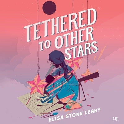 Tethered to Other Stars by Leahy, Elisa Stone
