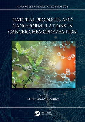 Natural Products and Nano-Formulations in Cancer Chemoprevention by Dubey, Shiv Kumar