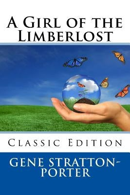 A Girl of the Limberlost (Classic Edition) by Stratton-Porter, Gene