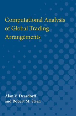 Computational Analysis of Global Trading Arrangements by Deardorff, Alan Verne
