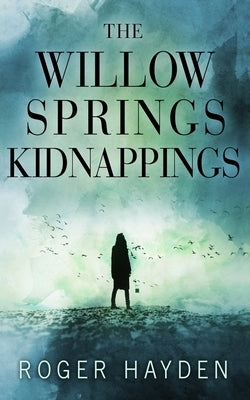 The Willow Springs Kidnappings by Hayden, Roger