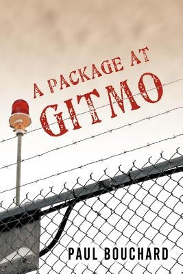 A Package at Gitmo: Jerome Brown and His Military Tour at Guantanamo Bay, Cuba by Bouchard, Paul