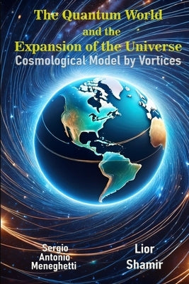 The Quantum World and the Expansion of the Universe - Cosmological Model by Vortices by Shamir, Lior