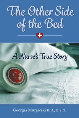 The Other Side of the Bed-A Nurse's True Story by Murawski, Georgia