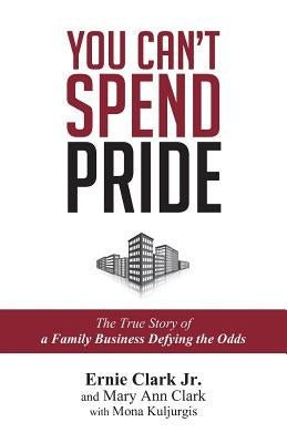 You Can't Spend Pride: The True Story of a Family Business Defying the Odds by Clark, Mary Ann