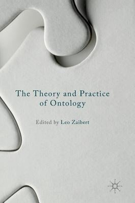 The Theory and Practice of Ontology by Zaibert, Leo