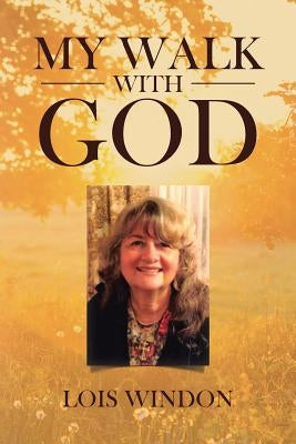 My Walk with God by Windon, Lois
