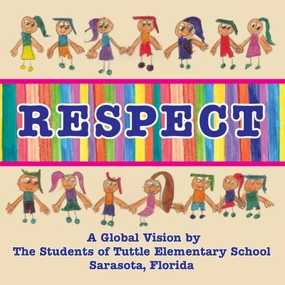 Respect, A Global Vision by The Students of Tuttle Elementary School by School Students, Tuttle Elementary