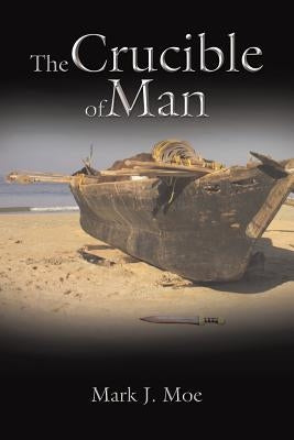 The Crucible of Man by Moe, Mark J.