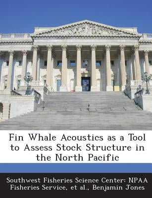 Fin Whale Acoustics as a Tool to Assess Stock Structure in the North Pacific by Southwest Fisheries Science Center Npaa
