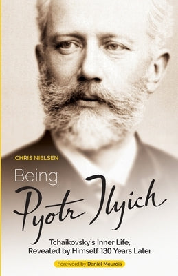 Being Pyotr Ilyich by Nielsen, Chris