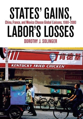 States' Gains, Labor's Losses by Solinger, Dorothy J.
