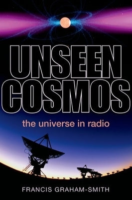 Unseen Cosmos: The Universe in Radio by Graham-Smith, Francis