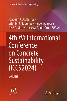 4th Fib International Conference on Concrete Sustainability (Iccs2024): Volume 1 by Barros, Joaquim A. O.