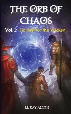 The Orb of Chaos: Vol. 1 No Rest for the Wicked by Allen, M.