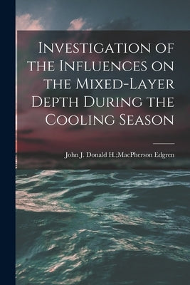 Investigation of the Influences on the Mixed-layer Depth During the Cooling Season by Edgren, Donald H. MacPherson John J.