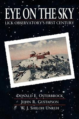 Eye on the Sky: Lick Observatory's First Century by Osterbrock, Donald E.