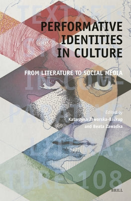 Performative Identities in Culture: From Literature to Social Media by Jaworska-Biskup, Katarzyna