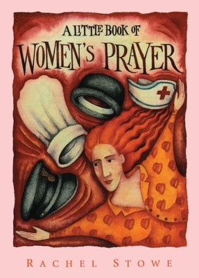 A Little Book of Women's Prayer by Stowe, Rachel