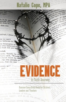 Evidence: A Faith Journey: Summer Camp Study Guide forChildren Leaders and Teachers by Cope, Natalie