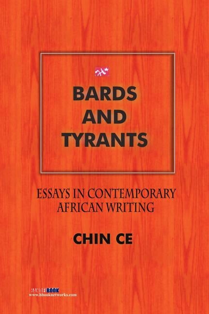 Bards and Tyrants. Essays in Contemporary African Writing by Ce, Chin