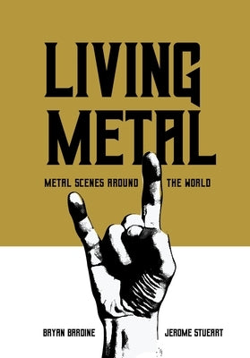 Living Metal: Metal Scenes Around the World by Bardine, Bryan