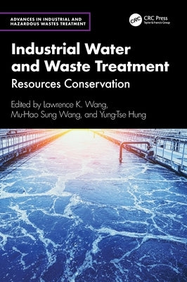 Industrial Water and Waste Treatment: Resources Conservation by Wang, Lawrence K.