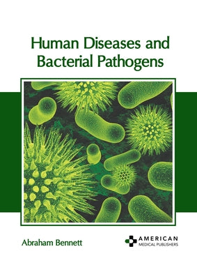 Human Diseases and Bacterial Pathogens by Bennett, Abraham