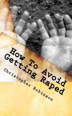 How To Avoid Getting Raped by Robinson, Christopher
