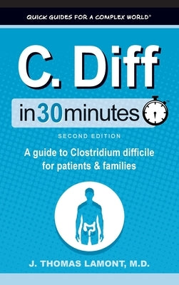 C. Diff In 30 Minutes: A Guide to Clostridium Difficile for Patients and Families by Lamont, J. Thomas