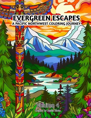 Evergreen Escapes: A Pacific Northwest Coloring Journey: Volume 4 by Sloan, Austin
