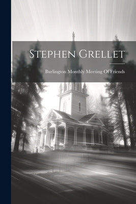 Stephen Grellet by Burlington Monthly Meeting of Friends
