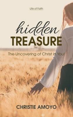 Hidden Treasure: The Uncovering of Christ in You! by Amoyo, Christie