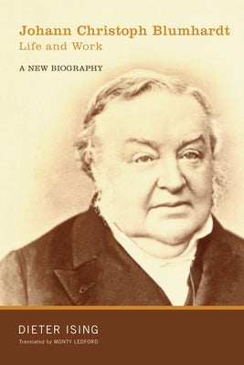 Johann Christoph Blumhardt, Life and Work: A New Biography by Ising, Dieter