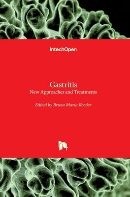 Gastritis: New Approaches and Treatments by Roesler, Bruna Maria