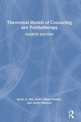 Theoretical Models of Counseling and Psychotherapy by Fall, Kevin A.