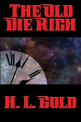 The Old Die Rich by Gold, H. L.