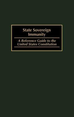 State Sovereign Immunity: A Reference Guide to the United States Constitution by Durchslag, Melvyn