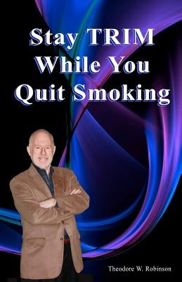 Stay Trim While You Quit Smoking by Robinson, Theodore W.