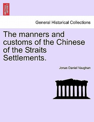The Manners and Customs of the Chinese of the Straits Settlements. by Vaughan, Jonas Daniel