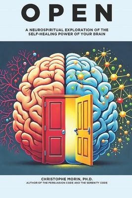 Open: A Neurospiritual Exploration of the Self-Healing Power of Your Brain by Morin, Christophe