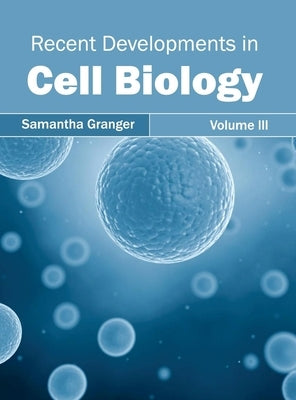 Recent Developments in Cell Biology: Volume III by Granger, Samantha