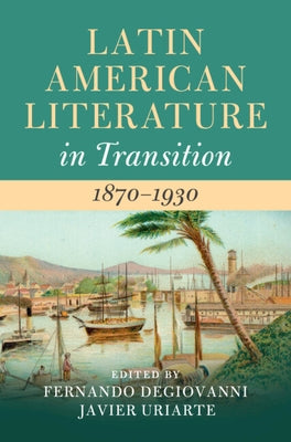 Latin American Literature in Transition 1870-1930 by Degiovanni, Fernando