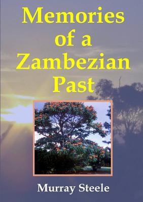 Memories of a Zambezian Past by Steele, Murray