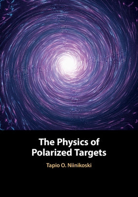 The Physics of Polarized Targets by Niinikoski, Tapio O.