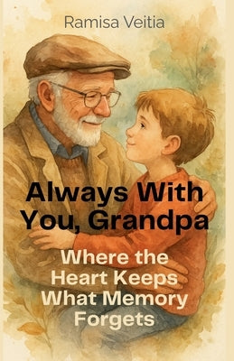 Always With You, Grandpa by Veitia, Ramisa
