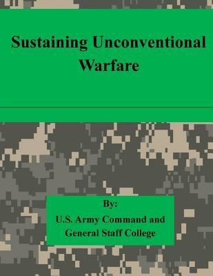 Sustaining Unconventional Warfare by U. S. Army Command and General Staff Col
