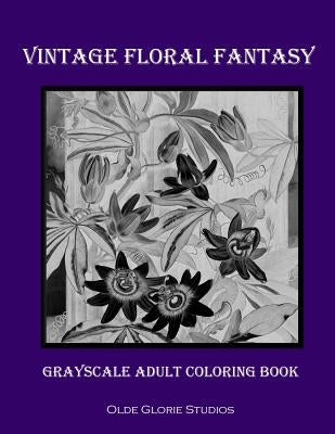 Vintage Floral Fantasy Grayscale Adult Coloring Book by Studios, Olde Glorie